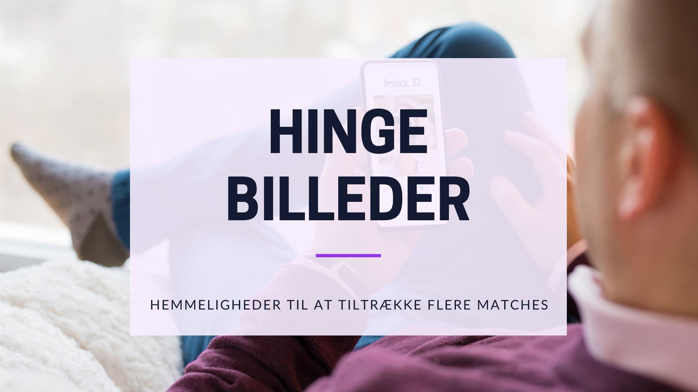 Hinge-billeder: Sådan vælger du 6 fotos, der virker i 2026