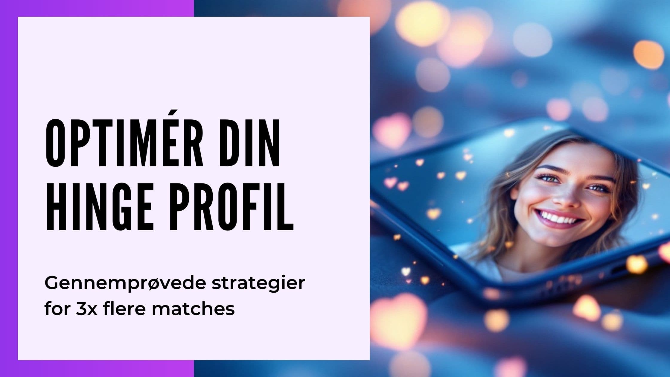 Sådan optimerer du din Hinge-profil: Guide til flere matches