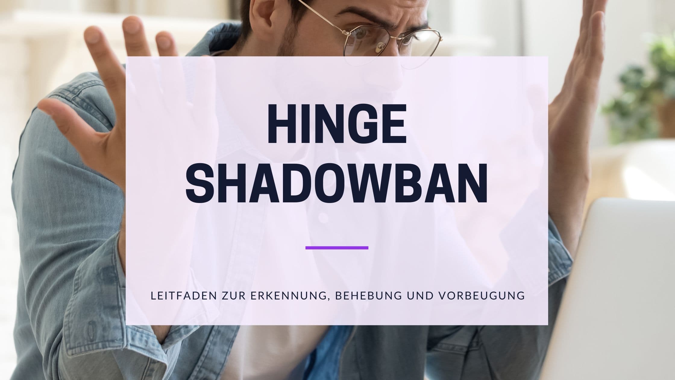 Hinge Shadowban: Anzeichen prüfen und richtig handeln