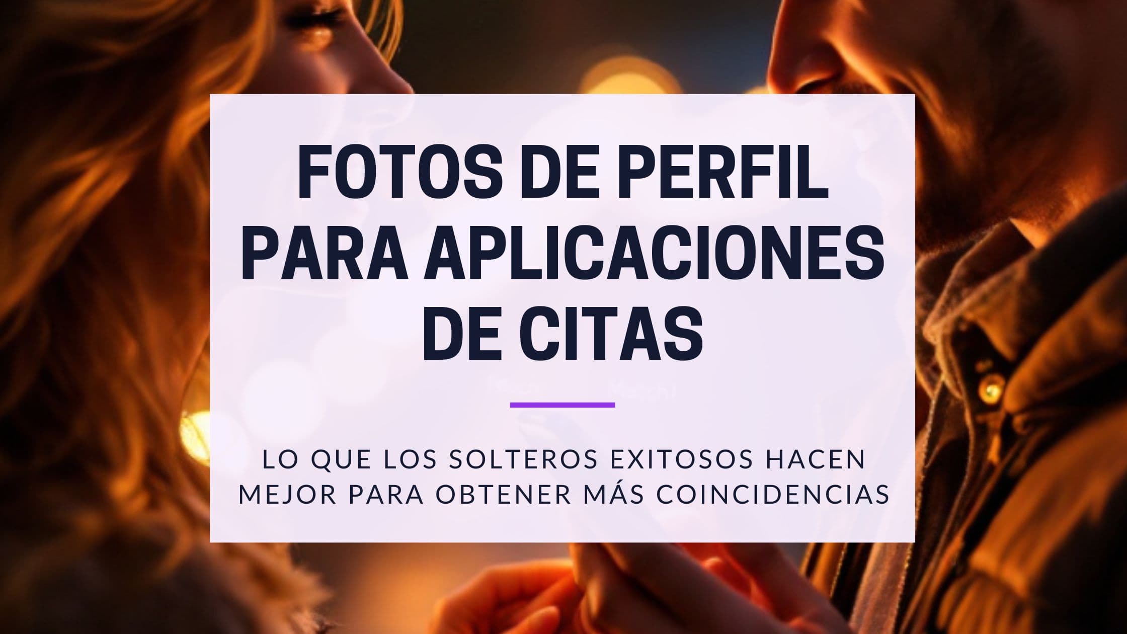 Fotos de Perfil para Citas: 5 Fotos que Consiguen Más Matches