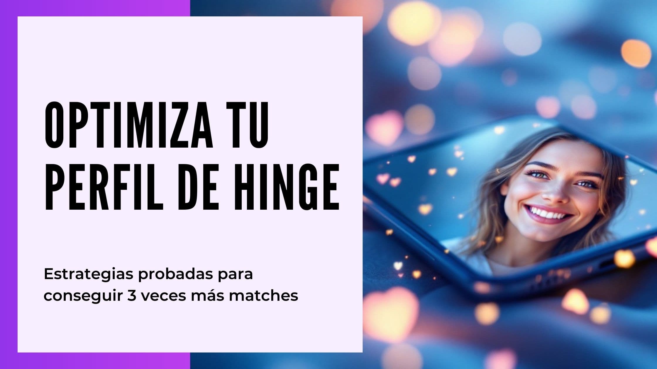 Cómo Optimizar tu Perfil de Hinge: Guía para Conseguir 3X Más Matches en España (2025)