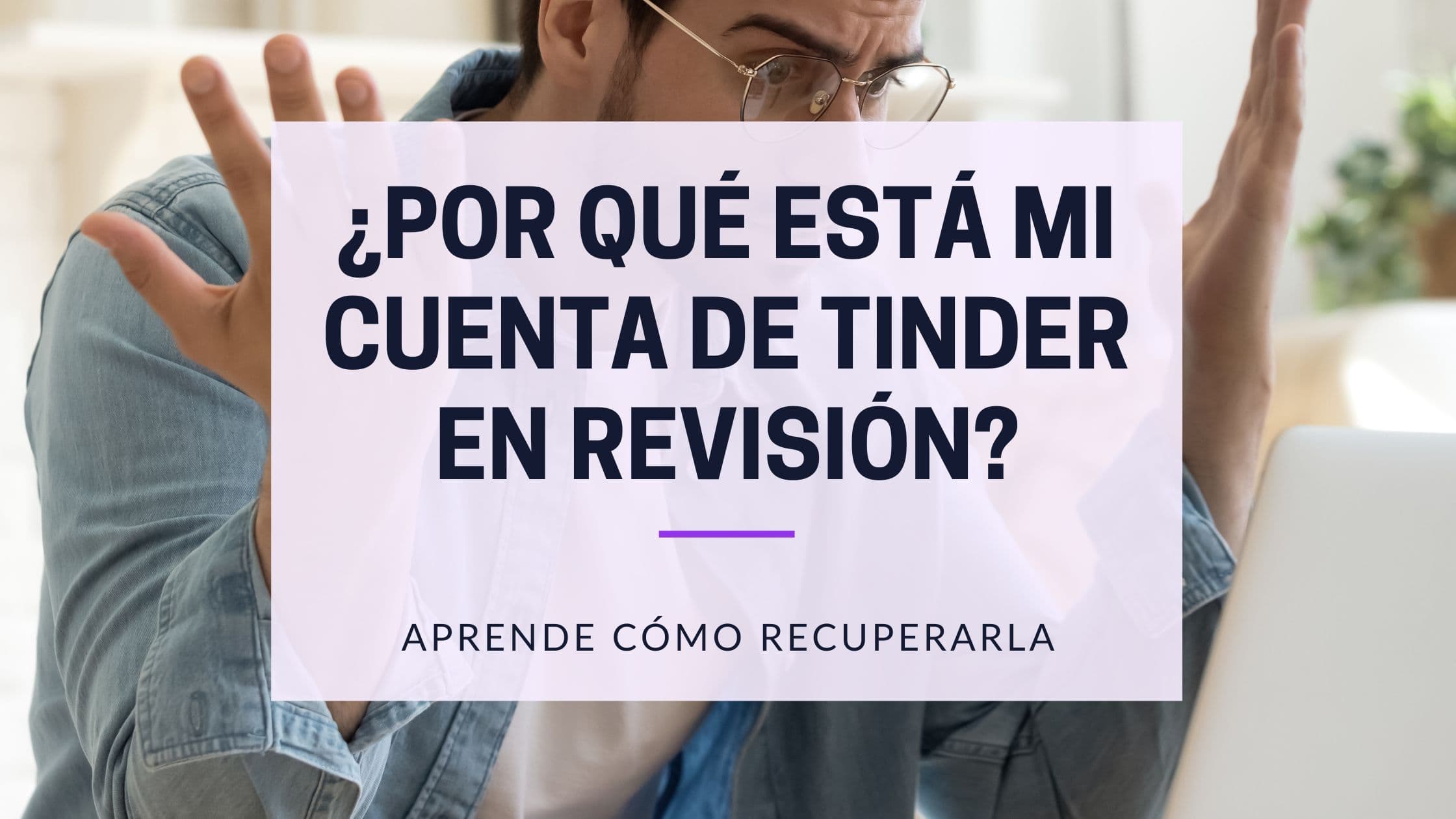 Tu Selfie Está en Revisión en Tinder: Cuánto Tarda y Qué Hacer