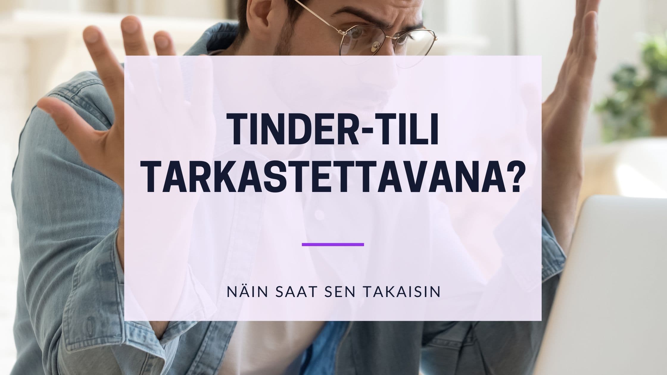 Tinder-tili tarkastettavana: Kesto, syyt ja ratkaisut