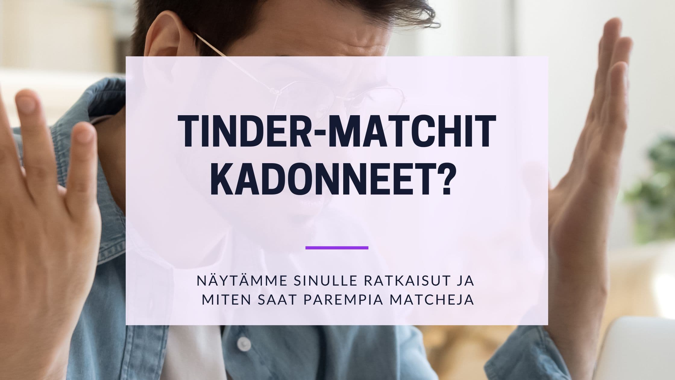 Tinder-match katoaa? Bugi, unmatch ja ratkaisut 2026