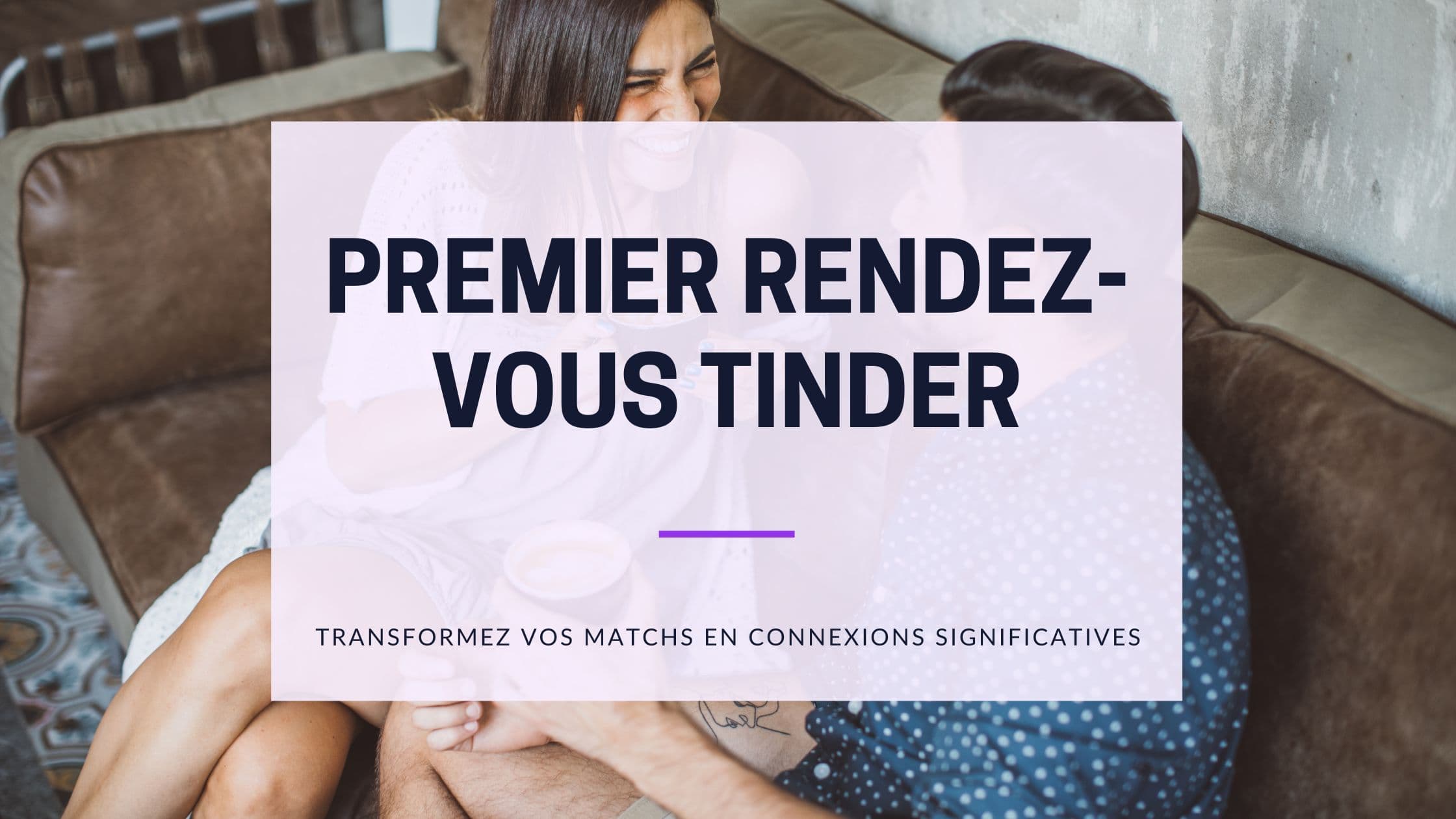 Premier Rendez-vous Tinder : Le Guide Complet 2026
