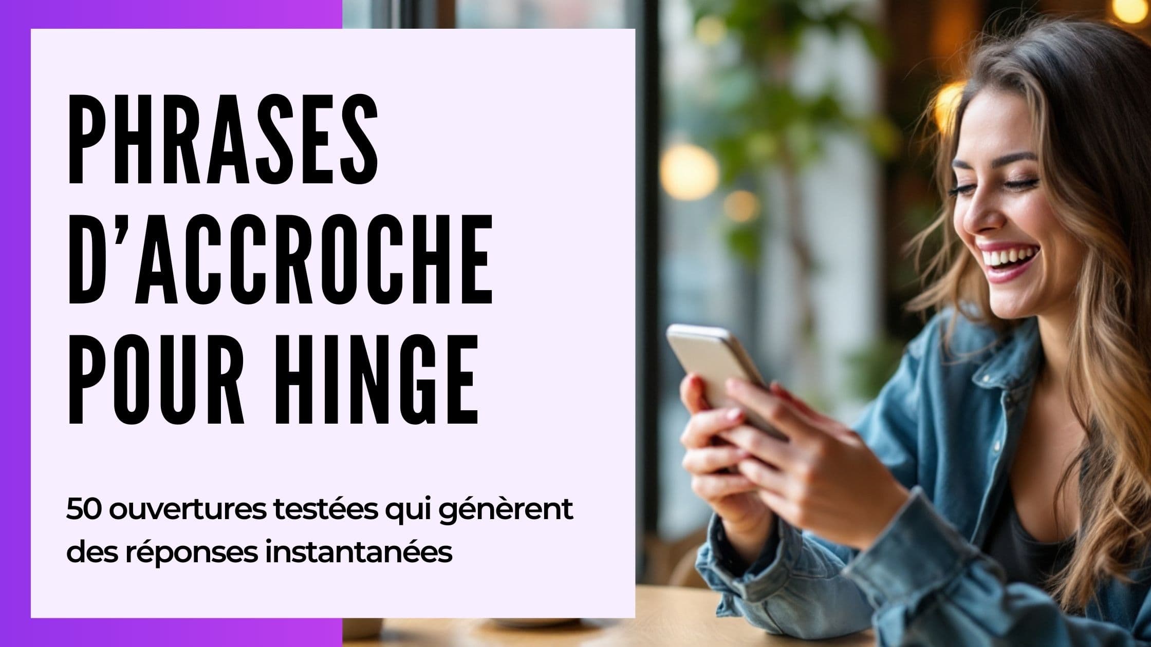 Phrases d'Accroche Hinge : 75+ Openers & Réponses aux Prompts (2026)