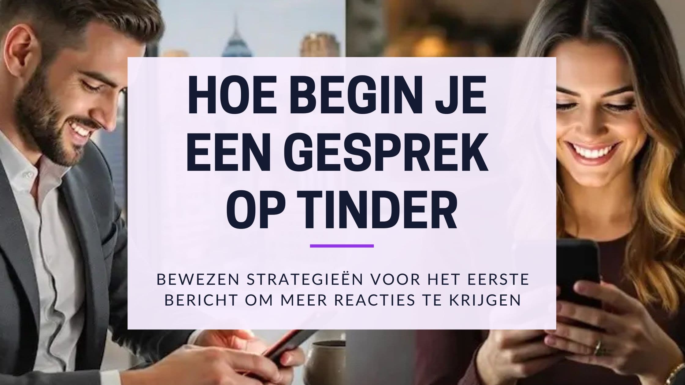 Hoe begin je een gesprek op Tinder? 19 openers die reacties krijgen