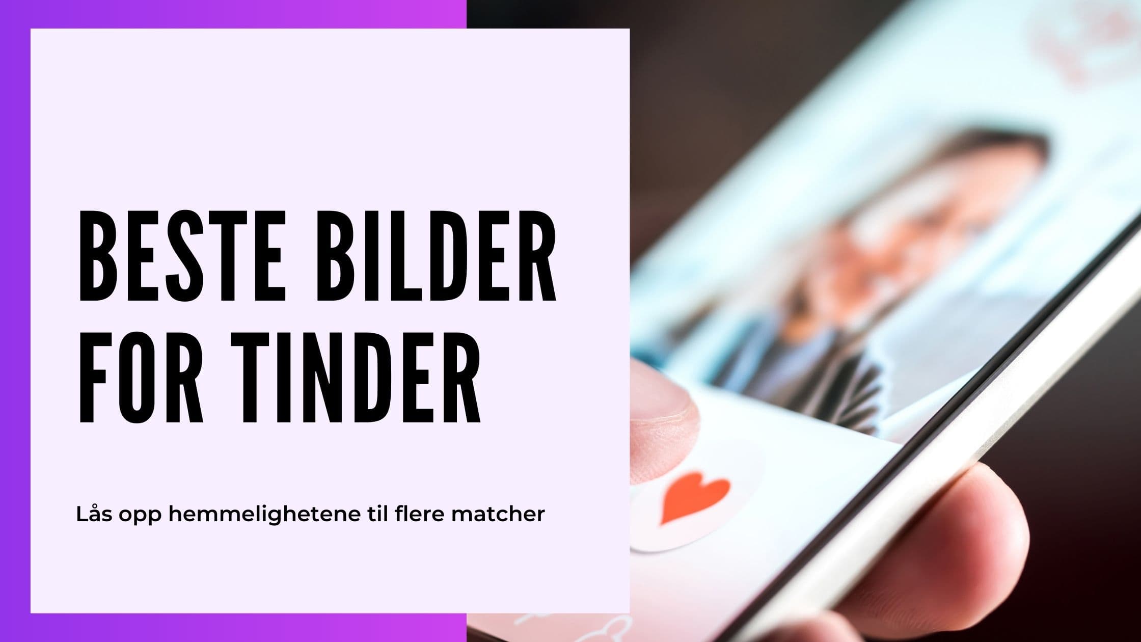 Beste Tinder-bilder for menn 2026: 7 typer som fungerer