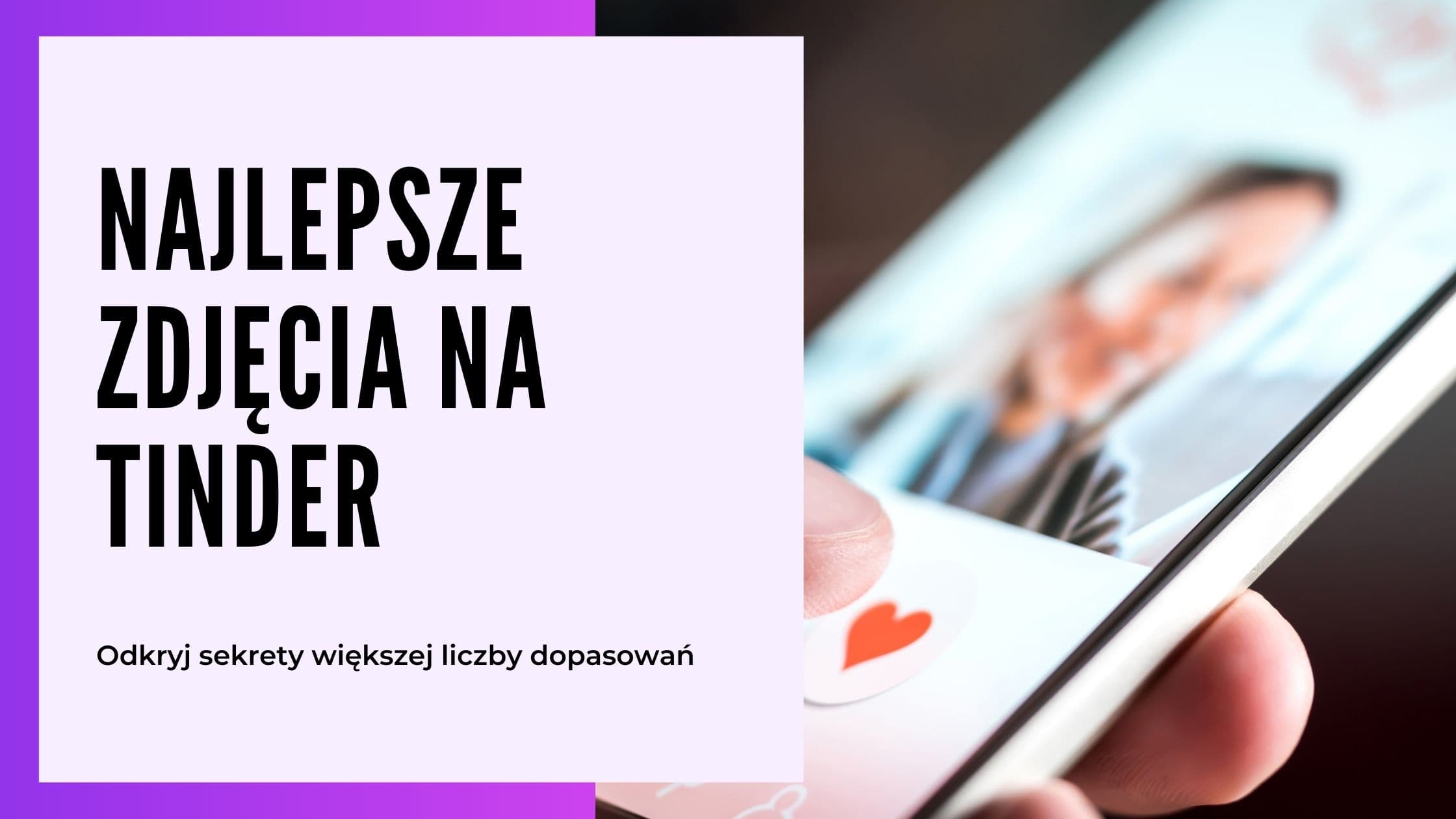 Jakie zdjęcia na Tinder? Kompletny przewodnik 2025