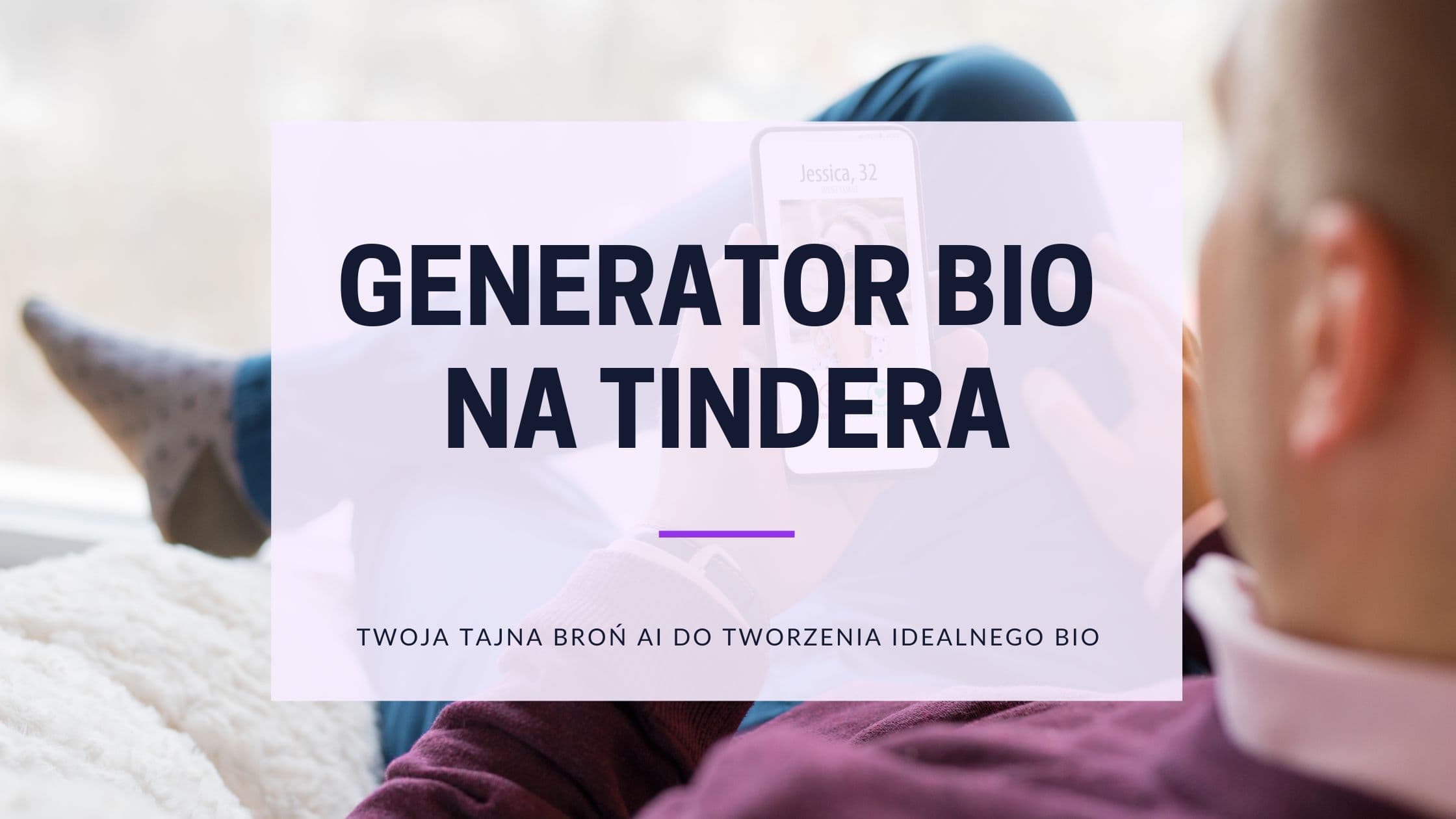 Generator bio na Tindera: Stwórz opis, który zaczyna rozmowy