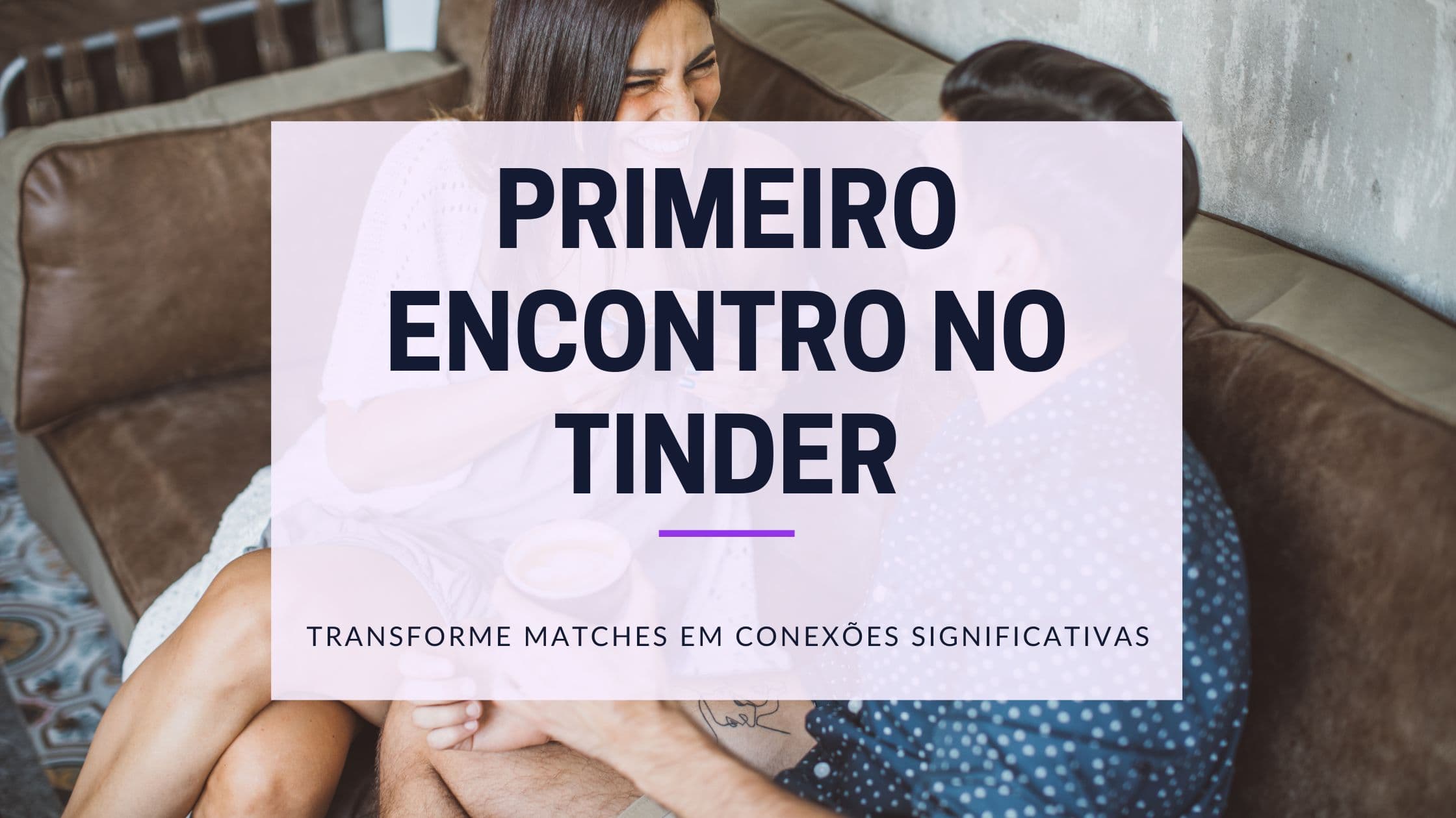 Primeiro Encontro no Tinder: Guia Prático para Portugal