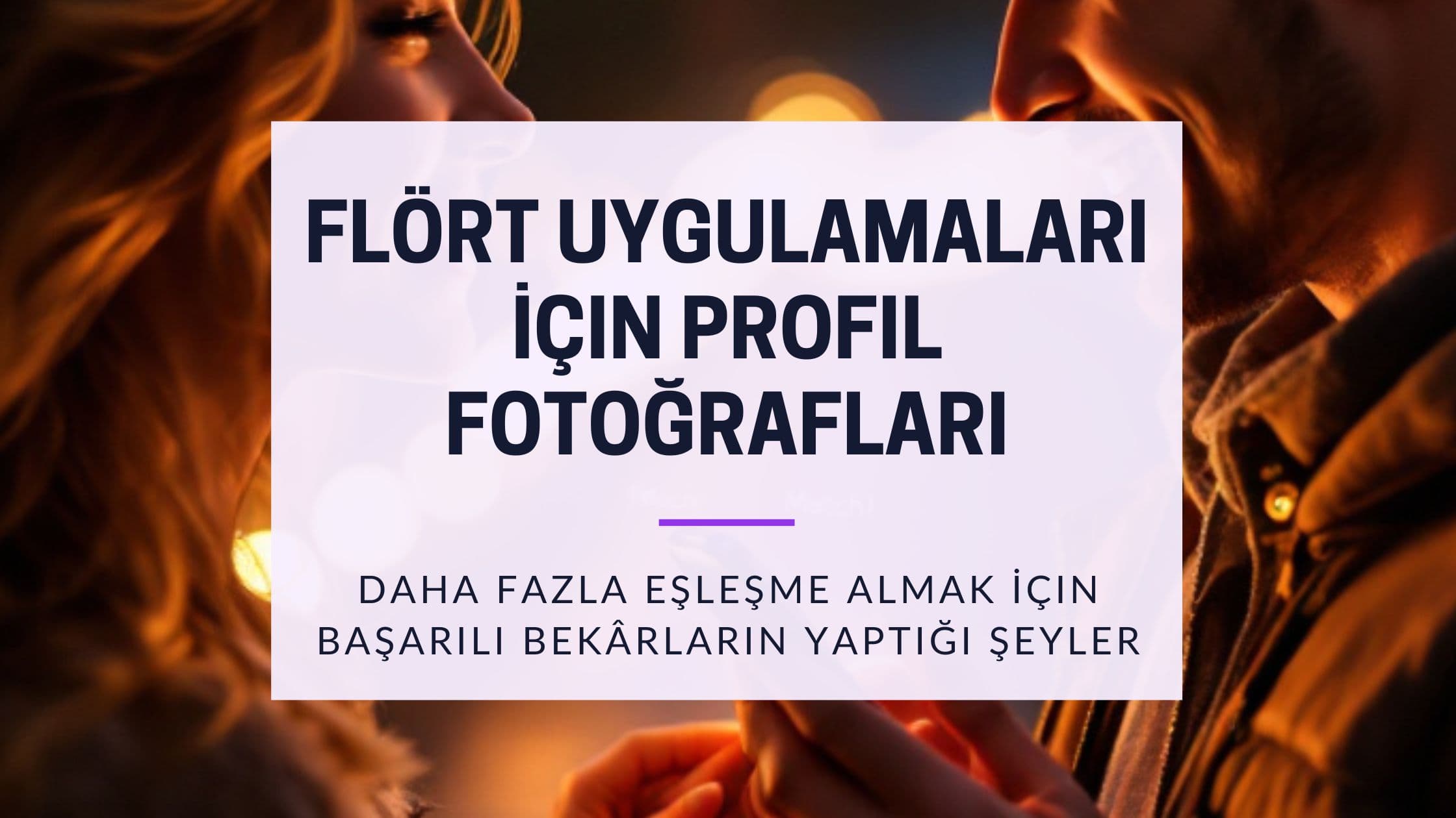 Türkiye'de Flört Profil Fotoğrafları: 2026 Eşleşme Rehberi