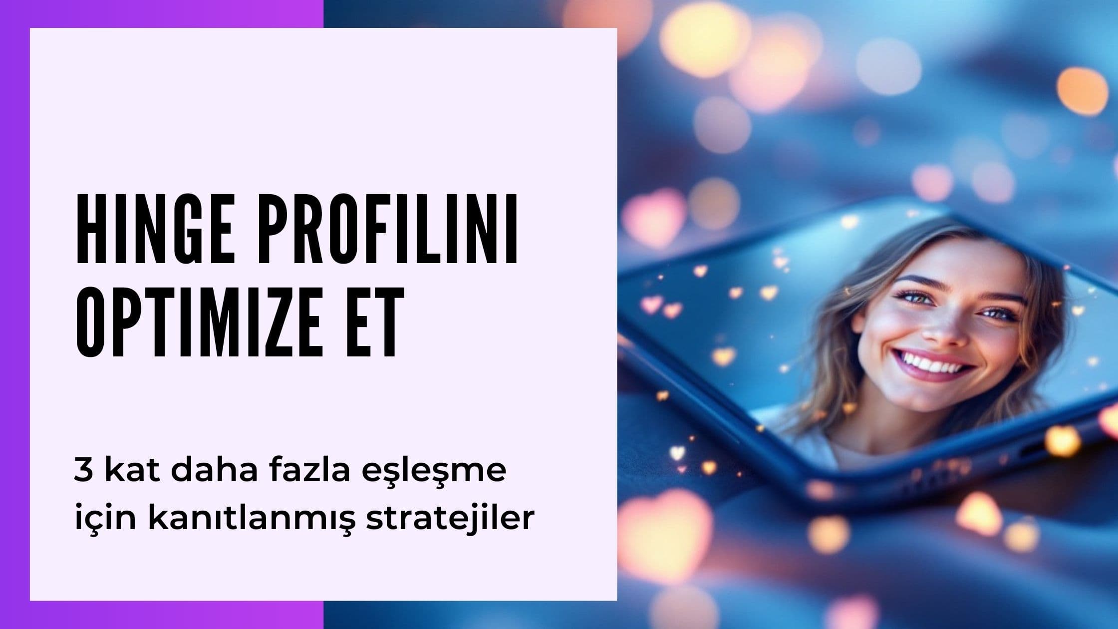 Hinge Profil Optimizasyonu 2025: Algoritma Sırları & Türkiye Taktikleri
