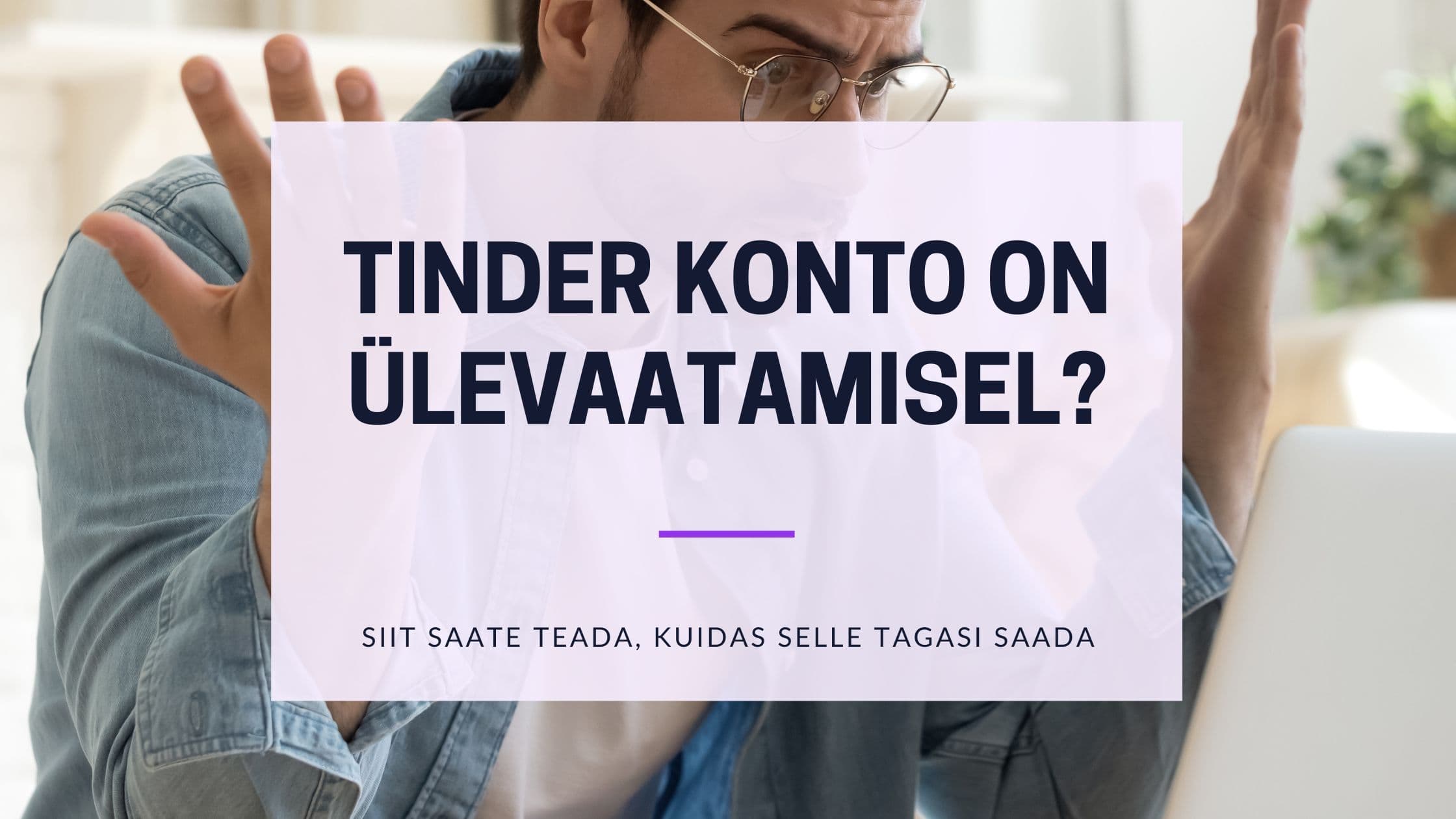 Cover Image for Tinderi Konto Läbivaatamisel: Täielik Juhend Taastamiseks 2025