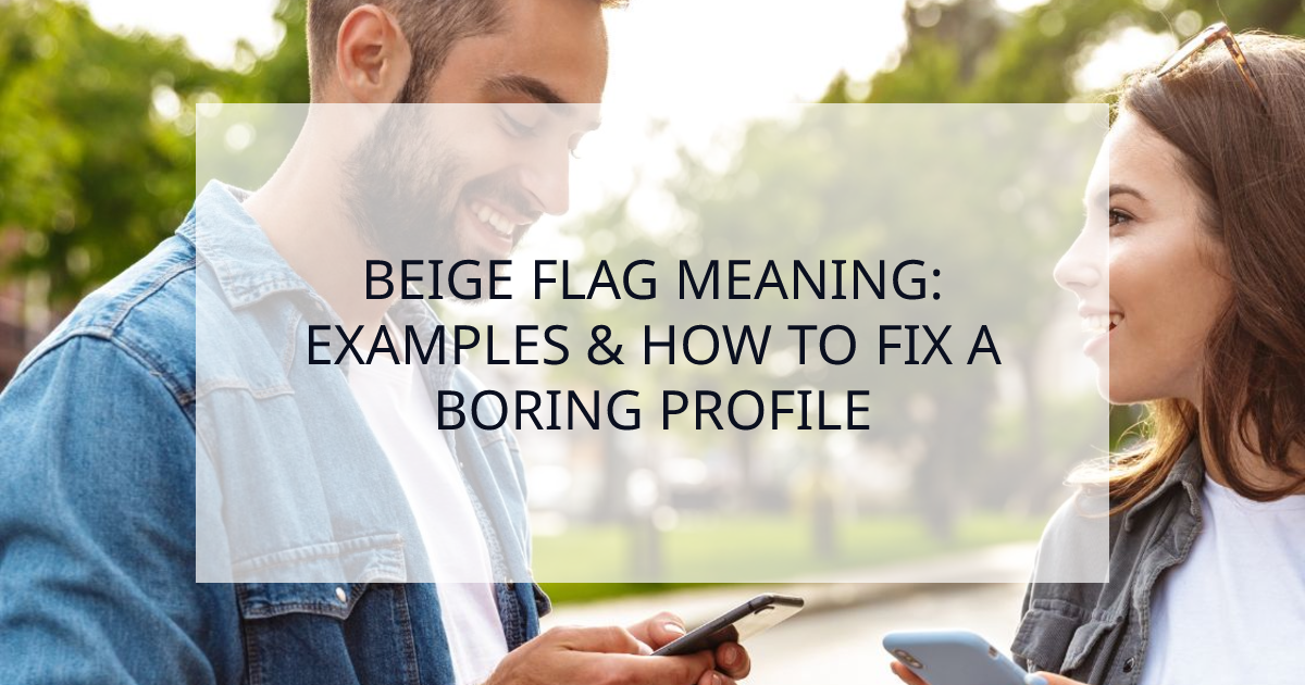 Cover Image for What Are "Beige Flags" in Dating? (And How to Fix a Boring Profile)