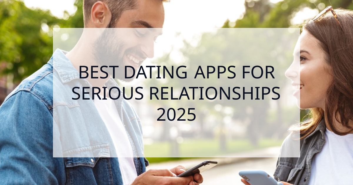 Cover Image for Best Dating Apps for Serious Relationships in 2025: Expert-Tested Rankings