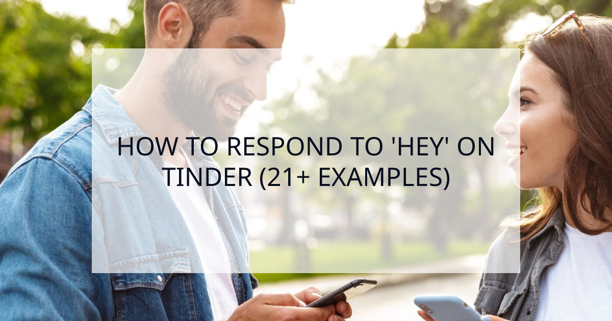 Cover Image for How to Respond to 'Hey' on Tinder: 21 Examples That Work