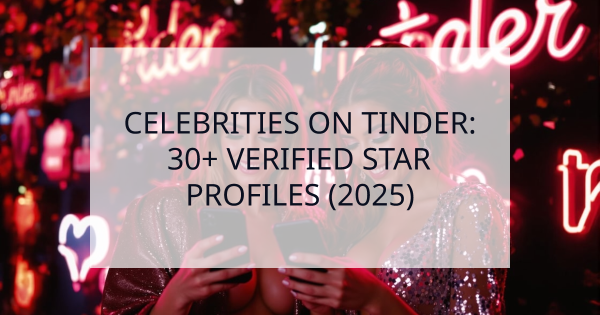 Cover Image for Celebrities on Tinder: 30+ Verified Star Profiles & Success Stories (2025)