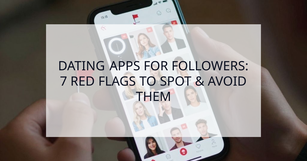 Cover Image for Stop Wasting Your Swipes: 7 Red Flags They’re Just on Dating Apps for Followers