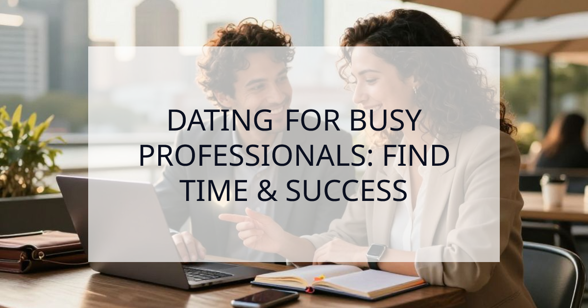 Cover Image for Dating for Busy Professionals: The Ultimate Guide to Finding Time & Success