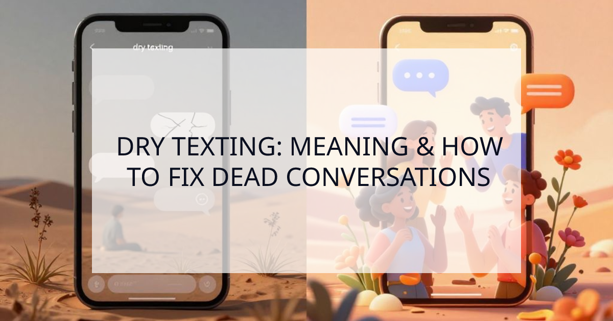 Cover Image for Dry Texting: Why It Happens & How to Fix Dead Conversations for Good
