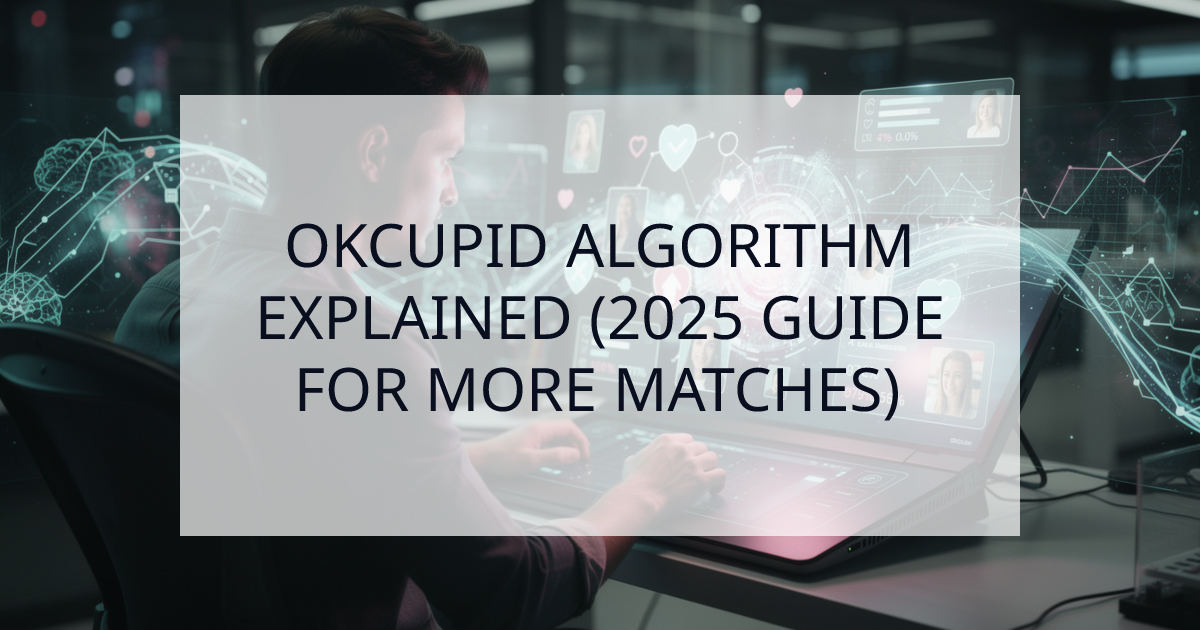 Cover Image for How the OkCupid Algorithm REALLY Works in 2025: The Ultimate Guide for Men
