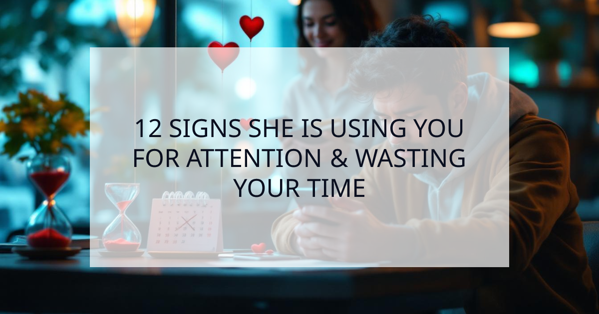 Cover Image for Is She Using You? 12 Undeniable Signs She's Just Wasting Your Time